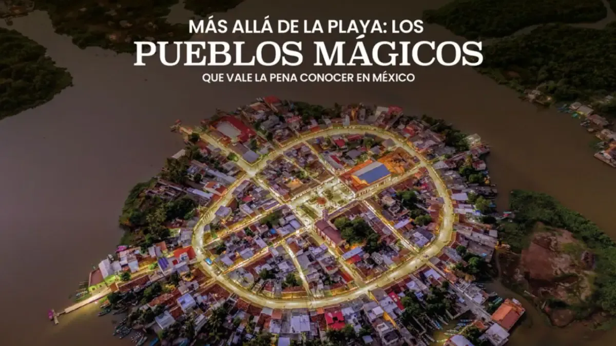 Más allá de la playa: los Pueblos Mágicos que vale la pena conocer en México