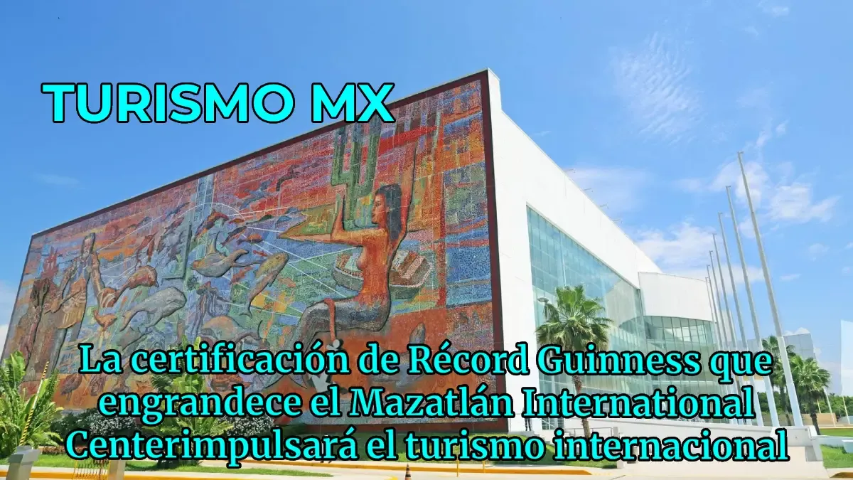 La certificación de Récord Guinness que engrandece el Mazatlán International Center